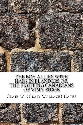 The Boy Allies with Haig in Flanders Or, the Fighting Canadians of Vimy Ridge