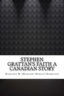 Stephen Grattan's Faith a Canadian Story