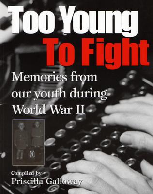 Too Young to Fight: Memories from Our Youth During World War II