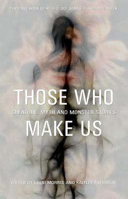Those Who Make Us: Creature, Myth and Monster Stories