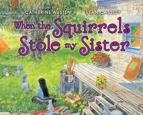 When the Squirrels Stole My Sister
