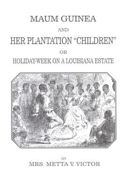 Maum Guinea and Her Plantation "Children" or Holiday-Week on a Louisana Plantation