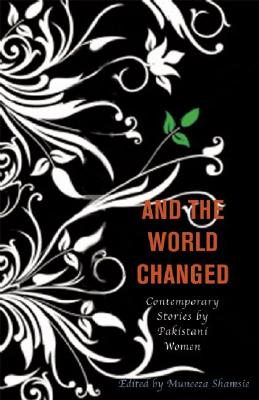 And the World Changed: Contemporary Stories by Pakistani Women