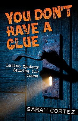 You Don't Have a Clue: Latino Mystery Stories for Teens