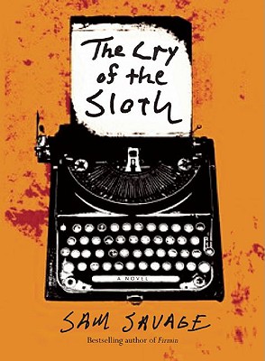 The Cry of the Sloth: The Mostly Tragic Story of Andrew Whittaker Being His Collected, Final, and Absolutely Complete Writings