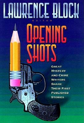 Opening Shots: Favorite Mystery and Crime Writers Share Their First Published Stories