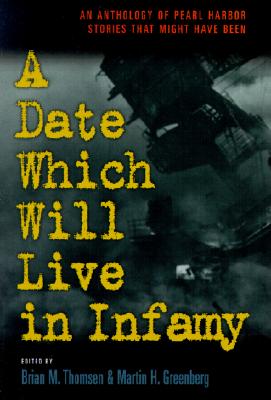 Date Which Will Live Infamy?: An Anthology of Pearl Harbors Stories That Might Have Been