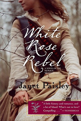White Rose Rebel A Novel of the Female "Braveheart"