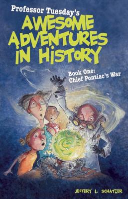 Professor Tuesday's Awesome Adventures in History: Book 1: Chief Pontiac's War