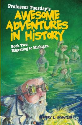 Professor Tuesday's Awesome Adventures in History, Book Two: Migrating to Michigan