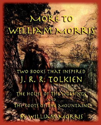 More to William Morris: Two Books That Inspired J. R. R. Tolkien-The House of the Wolfings and the Roots of the Mountains