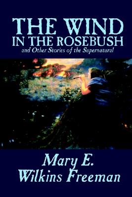 Wind in the Rose Bush and Other Stories of the Supernatural