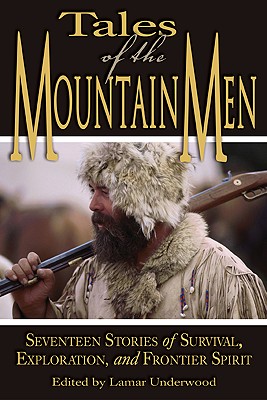 Tales of the Mountain Men: Seventeen Stories of Survival, Exploration, and Outdoor Craft