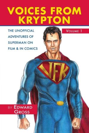 VOICES FROM KRYPTON THE UNOFFICIAL ADVENTURES OF SUPERMAN ON FILM & IN COMICS - VOLUME 1