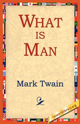 What Is Man? And Other Essays