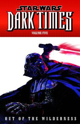 Star Wars: Dark Times, Volume 5: Out of the Wilderness