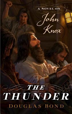 The Thunder: A Novel on John Knox