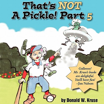 That's Not a Pickle! Part 5 That's Not a Pickle! Part 5