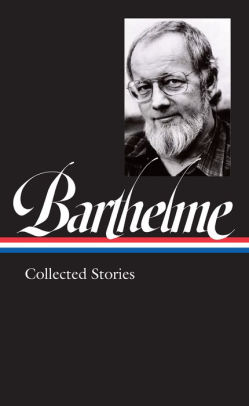 Donald Barthelme: Collected Stories
