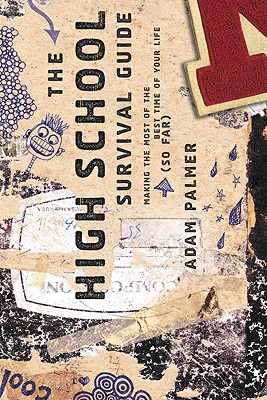 The High School Survival Guide: Making the Most of the Best Time of Your Life