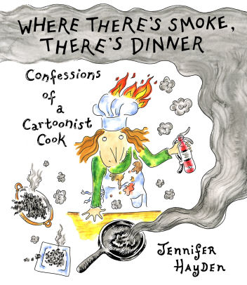 Where There's Smoke, There's Dinner: The Only Cookbook You'll Never Need