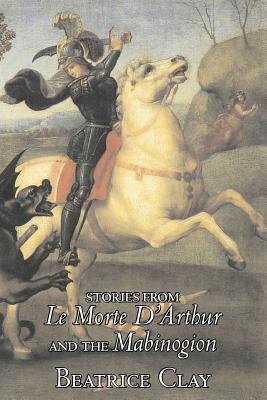 Stories from Le Morte D'Arthur and the Mabinogion