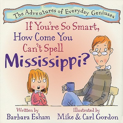 If You're So Smart, How Come You Can't Spell Mississippi?