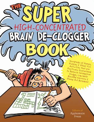 The Super High-Concentrated Brain De-Clogger Book: Hundreds of Games, Puzzles & Other Fun Activites That Are Positively Guaranteed to Remove Cerebellu