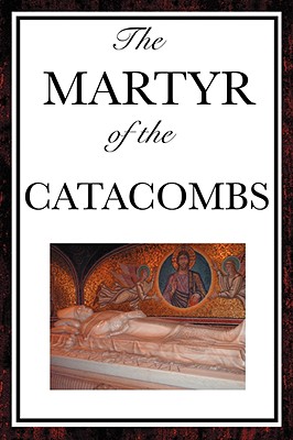 The Martyr of the Catacombs
