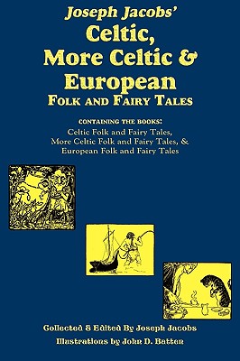 Joseph Jacobs' Celtic, More Celtic, And European Folk And Fairy Tales