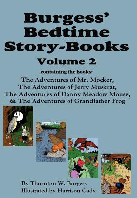 Burgess' Bedtime Story-Books, Vol. 2: The Adventures of Mr. Mocker, Jerry Muskrat, Danny Meadow Mouse, Grandfather Frog