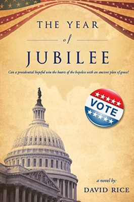 The Year of Jubilee: Can a Presidential Hopeful Win the Hearts of the Hopeless with an Ancient Plan of Grace?