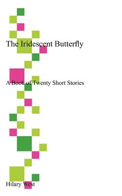 The Iridescent Butterfly: A Book of Twenty Short Stories