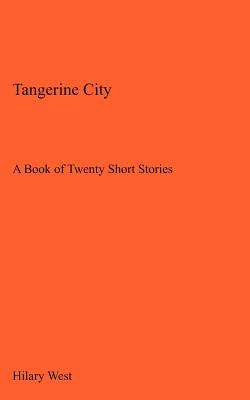 Tangerine City: A Book of Twenty Short Stories