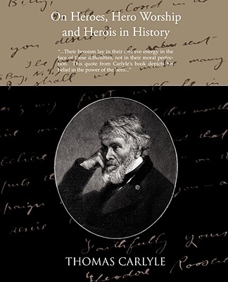 On Heroes Hero Worship and Herois in History