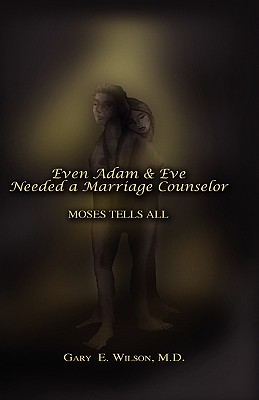 Even Adam and Eve Needed a Marriage Counselor - Moses Tells All
