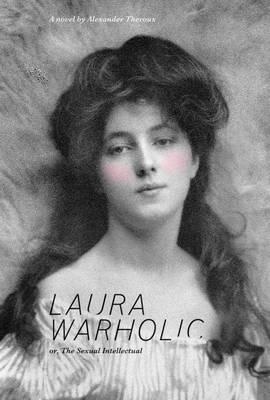 Laura Warholic: Or, the Sexual Intellectual