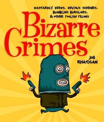 Bizarre Crimes ePUB: Dastardly Deeds, Devious Schemes, Bumbling Burglars, & Other Foolish Felons