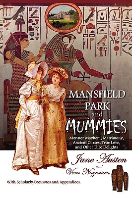 Mansfield Park and Mummies: Monster Mayhem, Matrimony, Ancient Curses, True Love, and Other Dire Delights