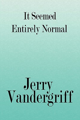 It Seemed Entirely Normal