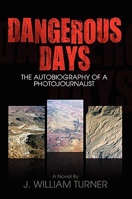 Dangerous Days, the Autobiography of a Photojournalist