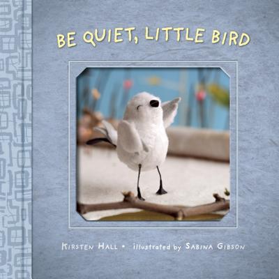 Be Quiet, Little Bird