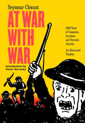 At War with War: 5000 Years of Conquests, Invasions, and Terrorist Attacks, An Illustrated Timeline