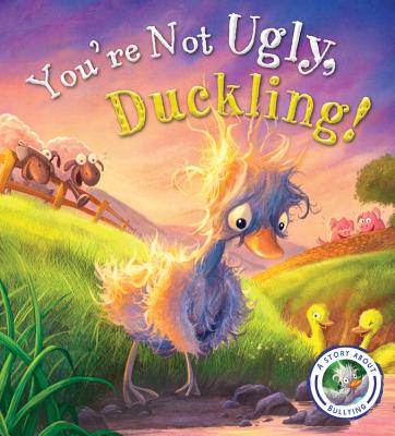You're Not Ugly, Duckling!: A Story about Bullying