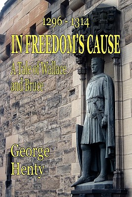 In Freedom's Cause: A Tale of Wallace and Bruce