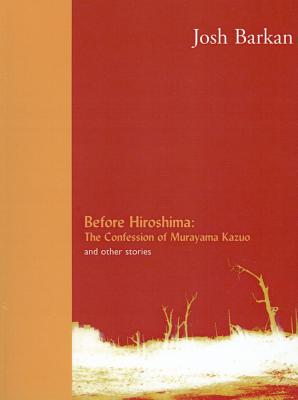 Before Hiroshima: The Confession of Murayama Kazuo and Other Stories