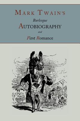 Mark Twain's Burlesque Autobiography; And, First Romance