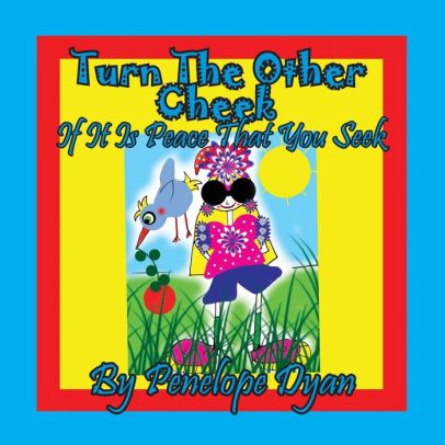 Turn The Other Cheek If It Is Peace That You Seek