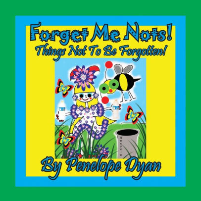Forget Me Nots! Things Not To Be Forgotten!