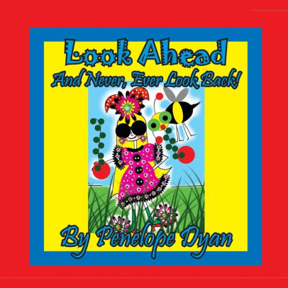 Look Ahead . . . And Never, Ever Look Back!